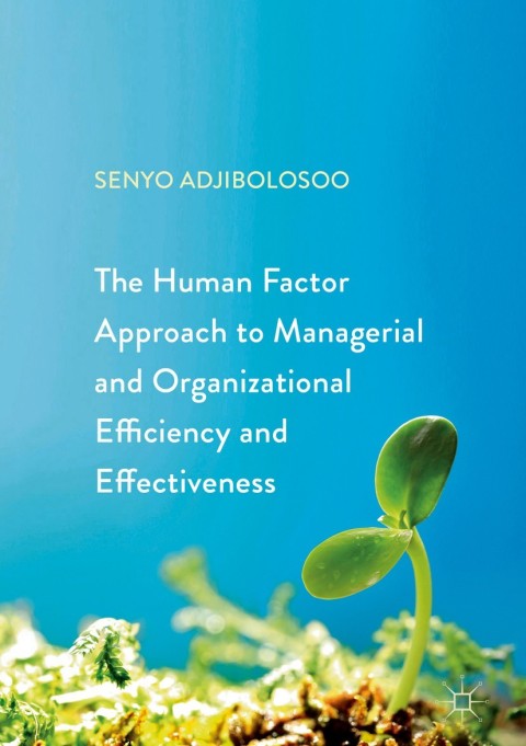 Cover image for book The Human Factor Approach to Managerial and Organizational Efficiency and Effectiveness