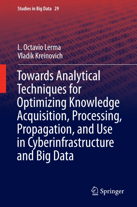 Cover image for book Towards Analytical Techniques for Optimizing Knowledge Acquisition, Processing, Propagation, and Use in Cyberinfrastructure and Big Data