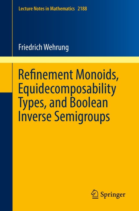 Cover image for book Refinement Monoids, Equidecomposability Types, and Boolean Inverse Semigroups