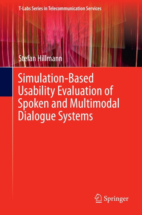 Cover image for book Simulation-Based Usability Evaluation of Spoken and Multimodal Dialogue Systems