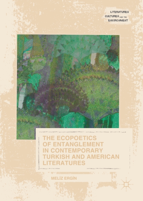 Cover image for book The Ecopoetics of Entanglement in Contemporary Turkish and American Literatures