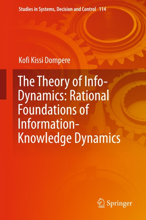 Cover image for book The Theory of Info-Dynamics: Rational Foundations of Information-Knowledge Dynamics