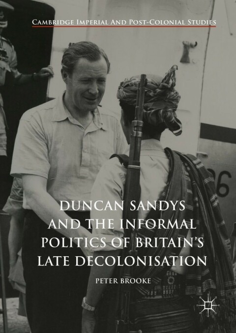 Cover image for book Duncan Sandys and the Informal Politics of Britain’s Late Decolonisation
