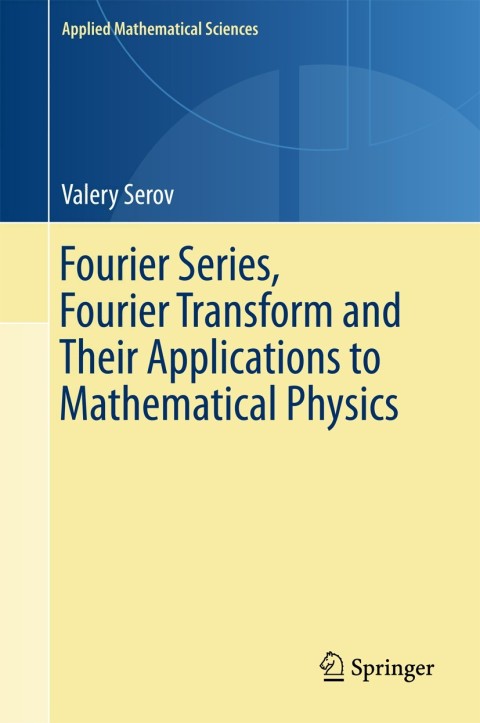 Cover image for book Fourier Series, Fourier Transform and Their Applications to Mathematical Physics