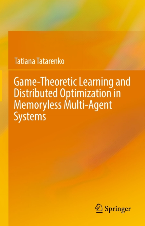 Cover image for book Game-Theoretic Learning and Distributed Optimization in Memoryless Multi-Agent Systems