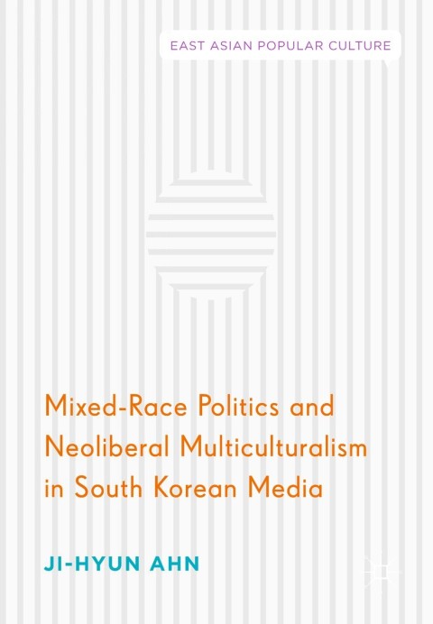Cover image for book Mixed-Race Politics and Neoliberal Multiculturalism in South Korean Media