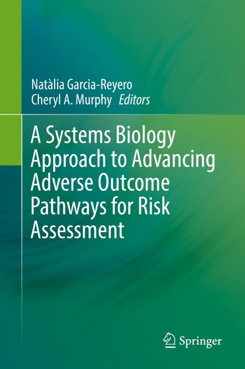 Cover image for book A Systems Biology Approach to Advancing Adverse Outcome Pathways for Risk Assessment