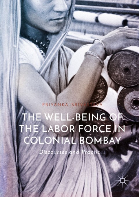 Cover image for book The Well-Being of the Labor Force in Colonial Bombay
