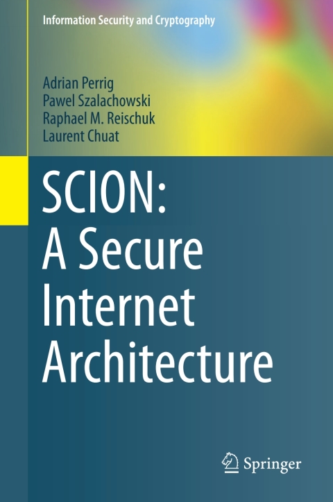 SCION: A Secure Internet Architecture 