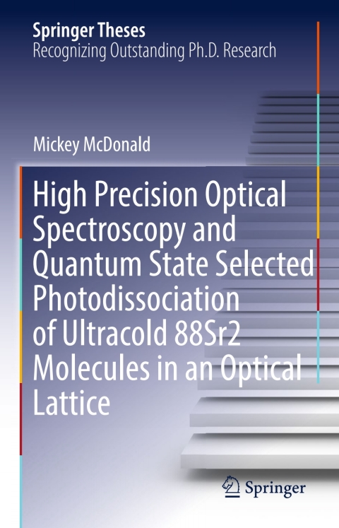 Cover image for book High Precision Optical Spectroscopy and Quantum State Selected Photodissociation of Ultracold 88Sr2 Molecules in an Optical Lattice