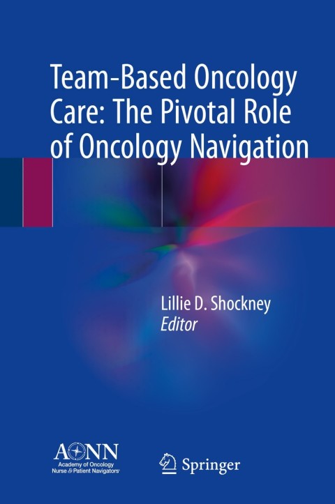 Cover image for book Team-Based Oncology Care: The Pivotal Role of Oncology Navigation