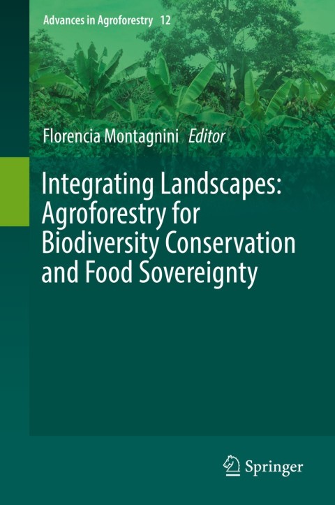 Cover image for book Integrating Landscapes: Agroforestry for Biodiversity Conservation and Food Sovereignty