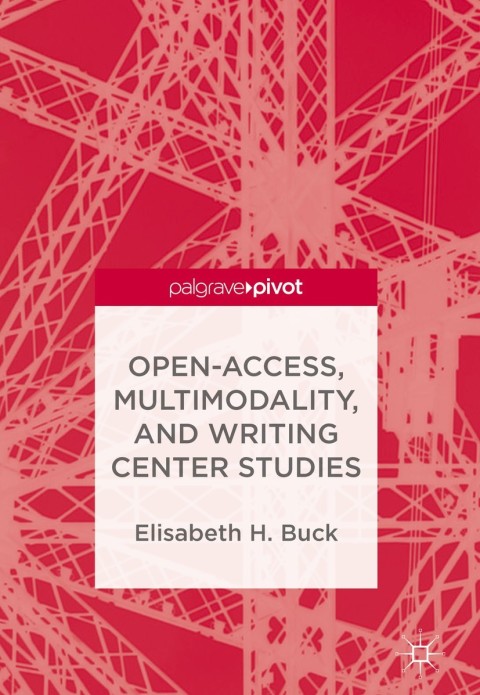 Cover image for book Open-Access, Multimodality, and Writing Center Studies