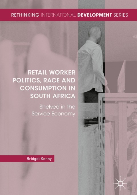 Cover image for book Retail Worker Politics, Race and Consumption in South Africa