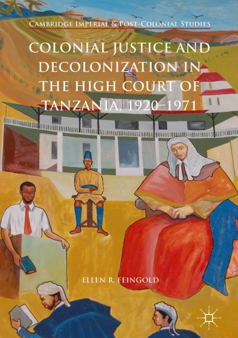 Cover image for book Colonial Justice and Decolonization in the High Court of Tanzania, 1920-1971