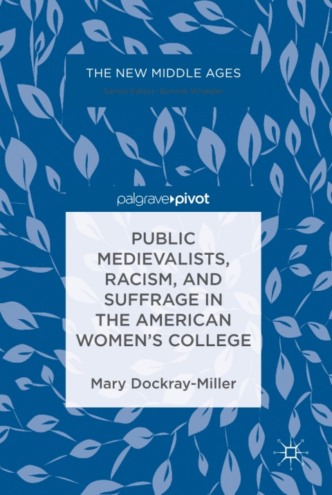 Cover image for book Public Medievalists, Racism, and Suffrage in the American Women’s College