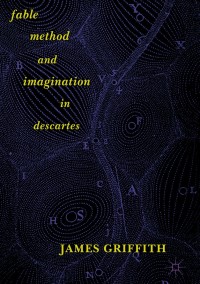 صورة الغلاف: Fable, Method, and Imagination in Descartes 9783319702377