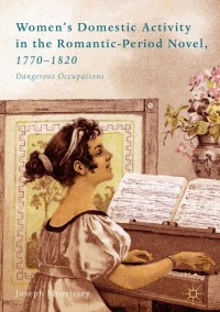 Cover image: Women’s Domestic Activity in the Romantic-Period Novel, 1770-1820 9783319703558