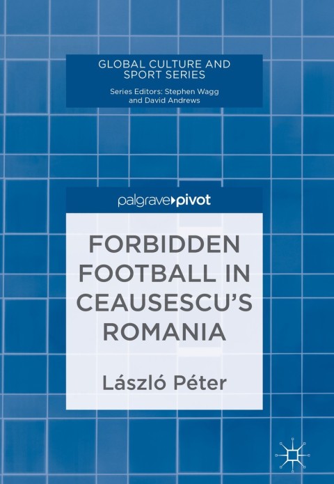 Cover image for book Forbidden Football in Ceausescu’s Romania