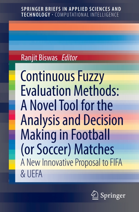 Cover image for book Continuous Fuzzy Evaluation Methods: A Novel Tool for the Analysis and Decision Making in Football (or Soccer) Matches