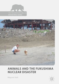صورة الغلاف: Animals and the Fukushima Nuclear Disaster 9783319707563
