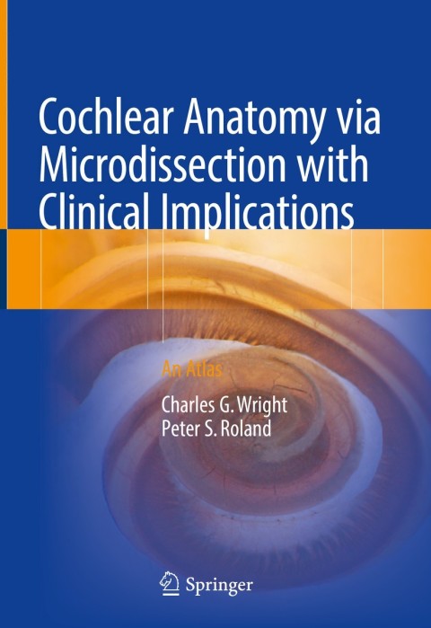 Cochlear Anatomy via Microdissection with Clinical Implications 