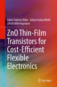 Cover image: ZnO Thin-Film Transistors for Cost-Efficient Flexible Electronics 9783319725550