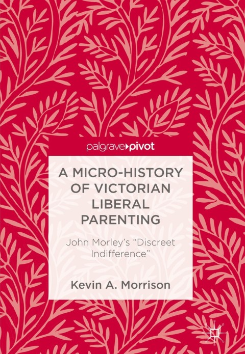 A Micro-History of Victorian Liberal Parenting 