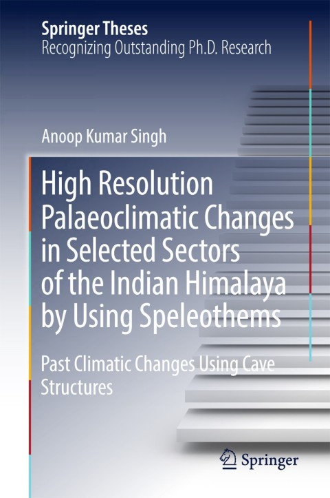 Cover image for book High Resolution Palaeoclimatic Changes in Selected Sectors of the Indian Himalaya by Using Speleothems