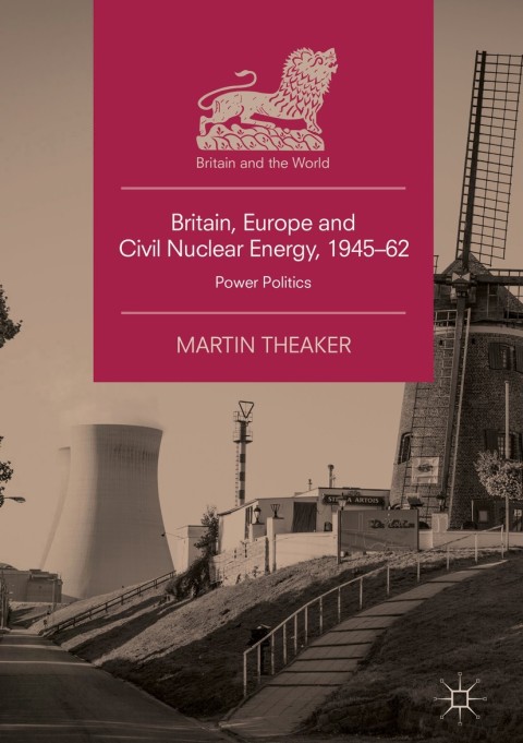 Cover image for book Britain, Europe and Civil Nuclear Energy, 1945–62