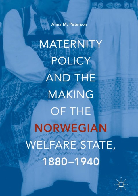 Cover image for book Maternity Policy and the Making of the Norwegian Welfare State, 1880-1940