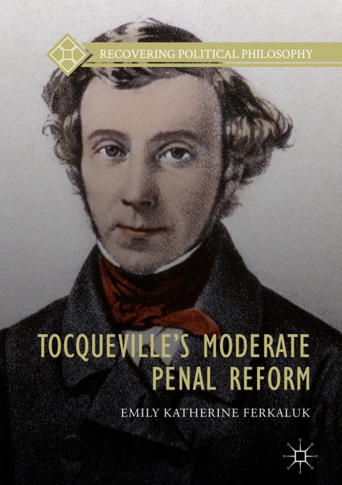 Cover image for book Tocqueville’s Moderate Penal Reform