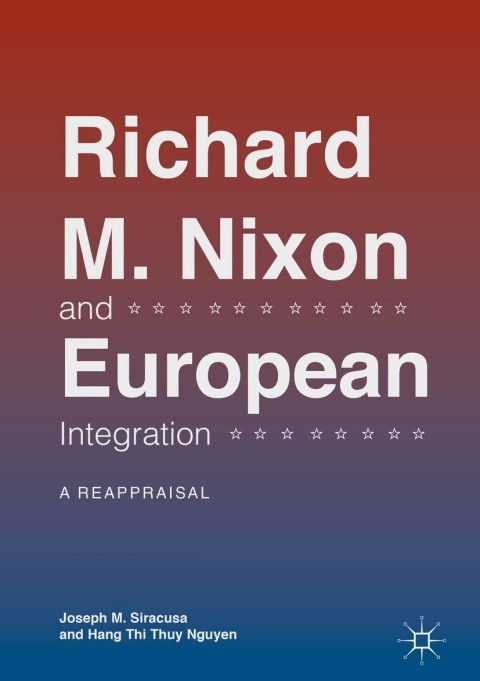 Richard M. Nixon and European Integration 