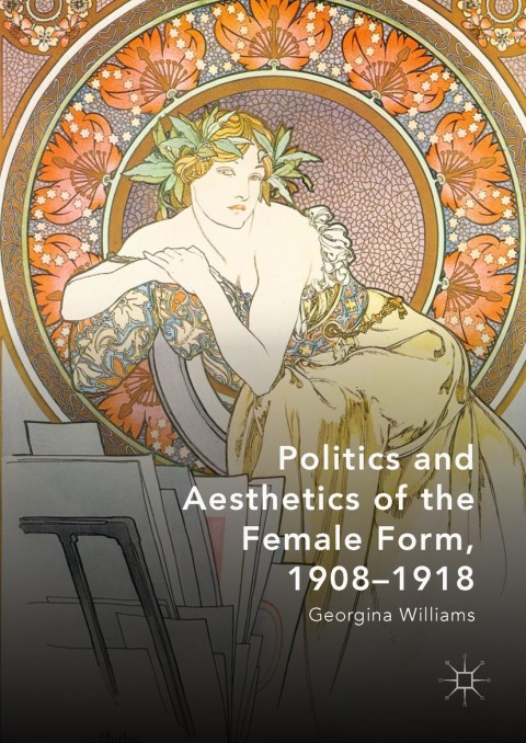 Cover image for book Politics and Aesthetics of the Female Form, 1908-1918
