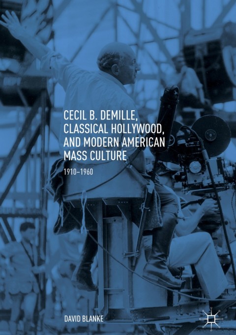 Cover image for book Cecil B. DeMille, Classical Hollywood, and Modern American Mass Culture