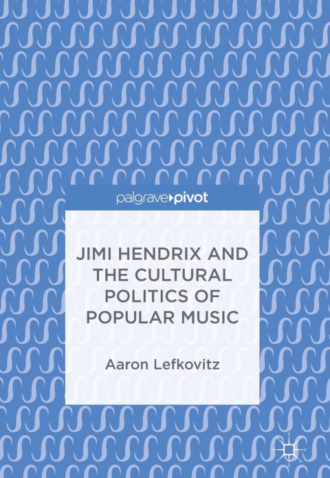 Cover image for book Jimi Hendrix and the Cultural Politics of Popular Music