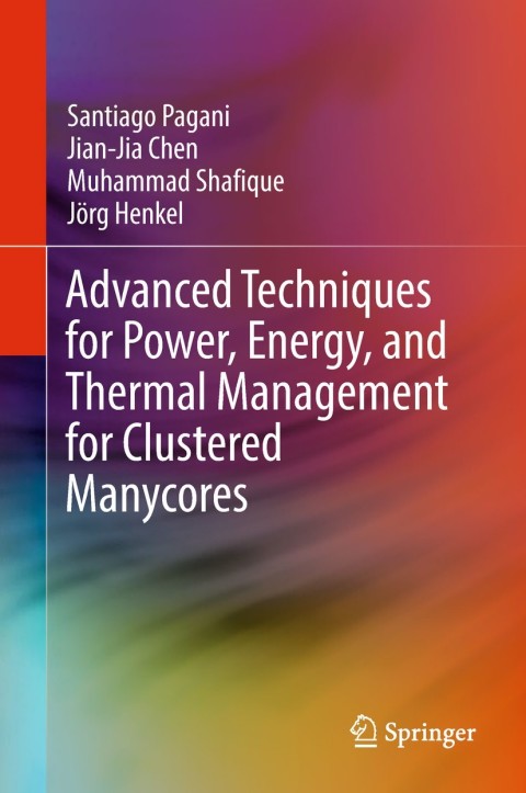 Advanced Techniques for Power, Energy, and Thermal Management for Clustered Manycores 