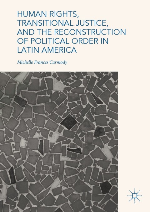 Cover image for book Human Rights, Transitional Justice, and the Reconstruction of Political Order in Latin America