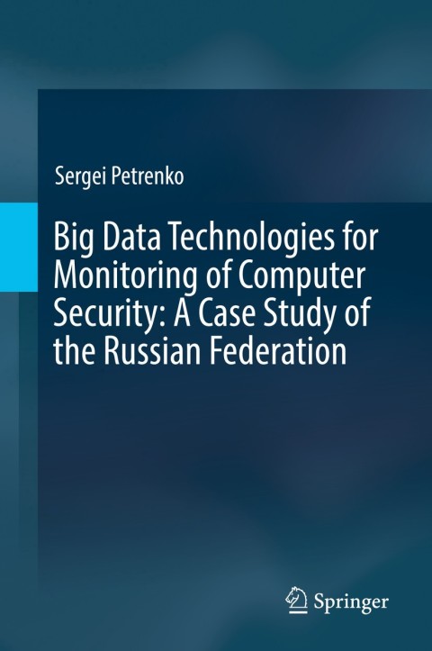 Cover image for book Big Data Technologies for Monitoring of Computer Security: A Case Study of the Russian Federation