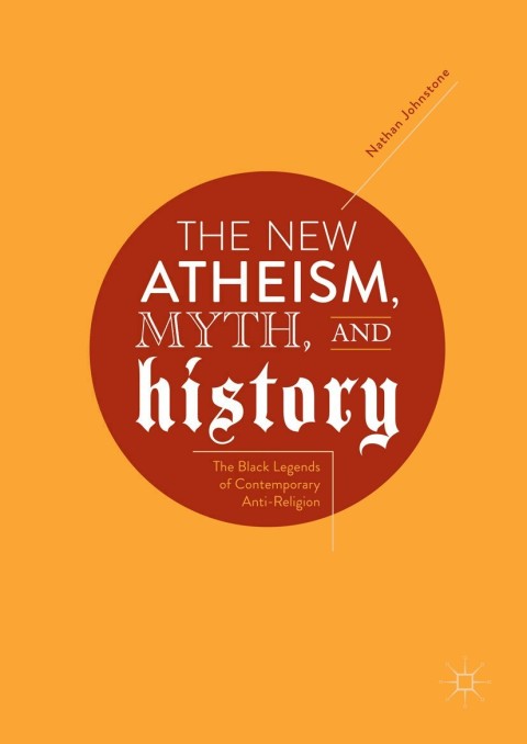 Cover image for book The New Atheism, Myth, and History