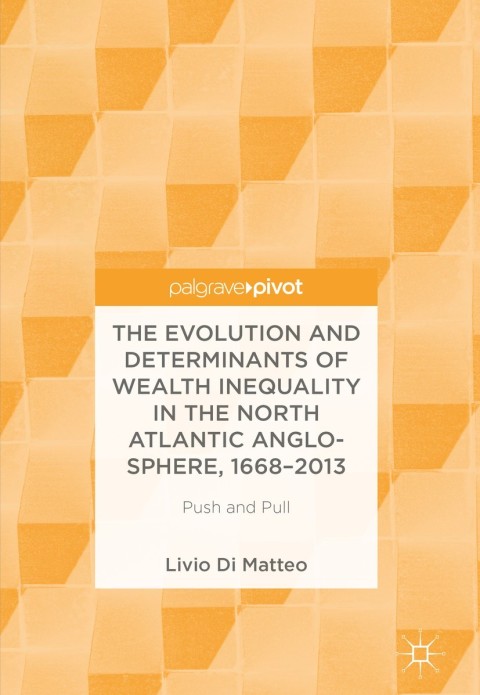 Cover image for book The Evolution and Determinants of Wealth Inequality in the North Atlantic Anglo-Sphere, 1668–2013