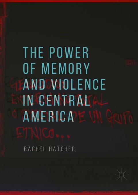 Cover image for book The Power of Memory and Violence in Central America