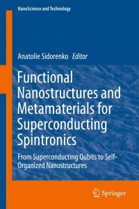 صورة الغلاف: Functional Nanostructures and Metamaterials for Superconducting Spintronics 9783319904801