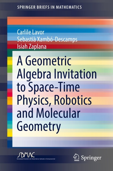 Cover image for book A Geometric Algebra Invitation to Space-Time Physics, Robotics and Molecular Geometry