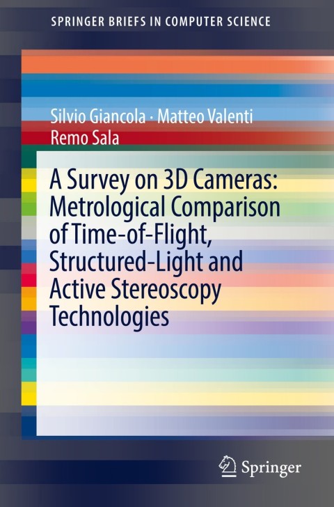 Cover image for book A Survey on 3D Cameras: Metrological Comparison of Time-of-Flight, Structured-Light and Active Stereoscopy Technologies