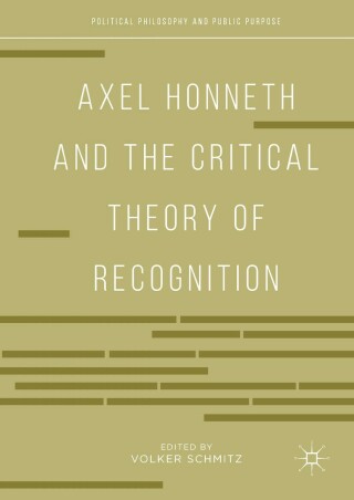 Axel Honneth and the Critical Theory of Recognition