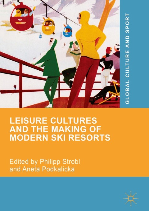 Cover image for book Leisure Cultures and the Making of Modern Ski Resorts