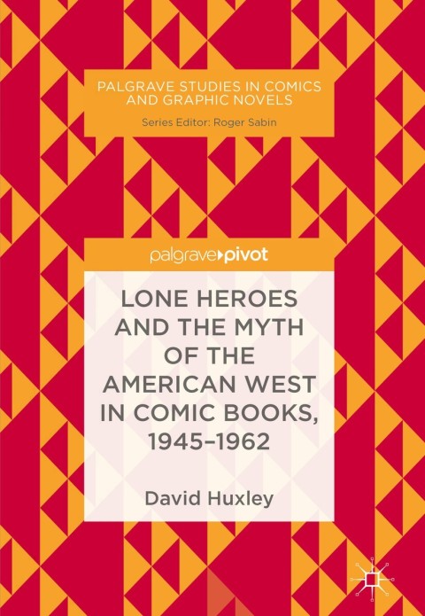 Cover image for book Lone Heroes and the Myth of the American West in Comic Books, 1945-1962