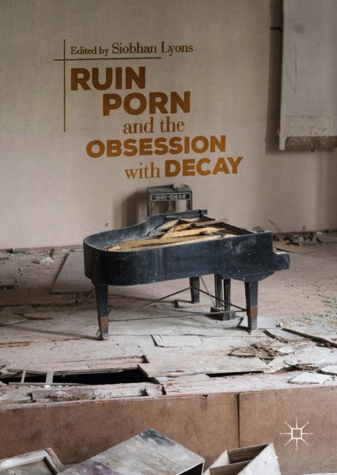 Cover image for book Ruin Porn and the Obsession with Decay