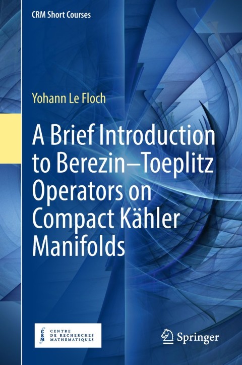 Cover image for book A Brief Introduction to Berezin–Toeplitz Operators on Compact Kähler Manifolds